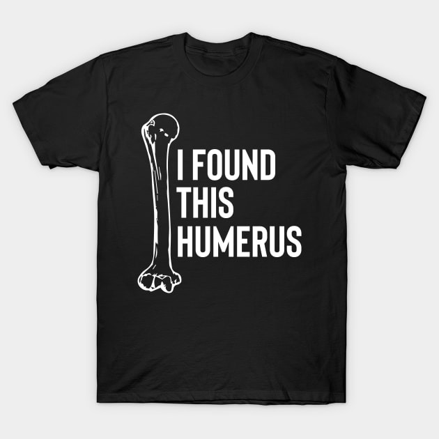 I Found This Humerus T-Shirt by pako-valor